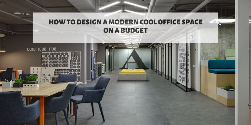 How to Design a Modern Cool Office Space on a Budget